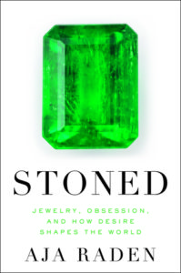 Stoned: Jewelry, Obsession, and How Desire Shapes the World by Aja Raden 